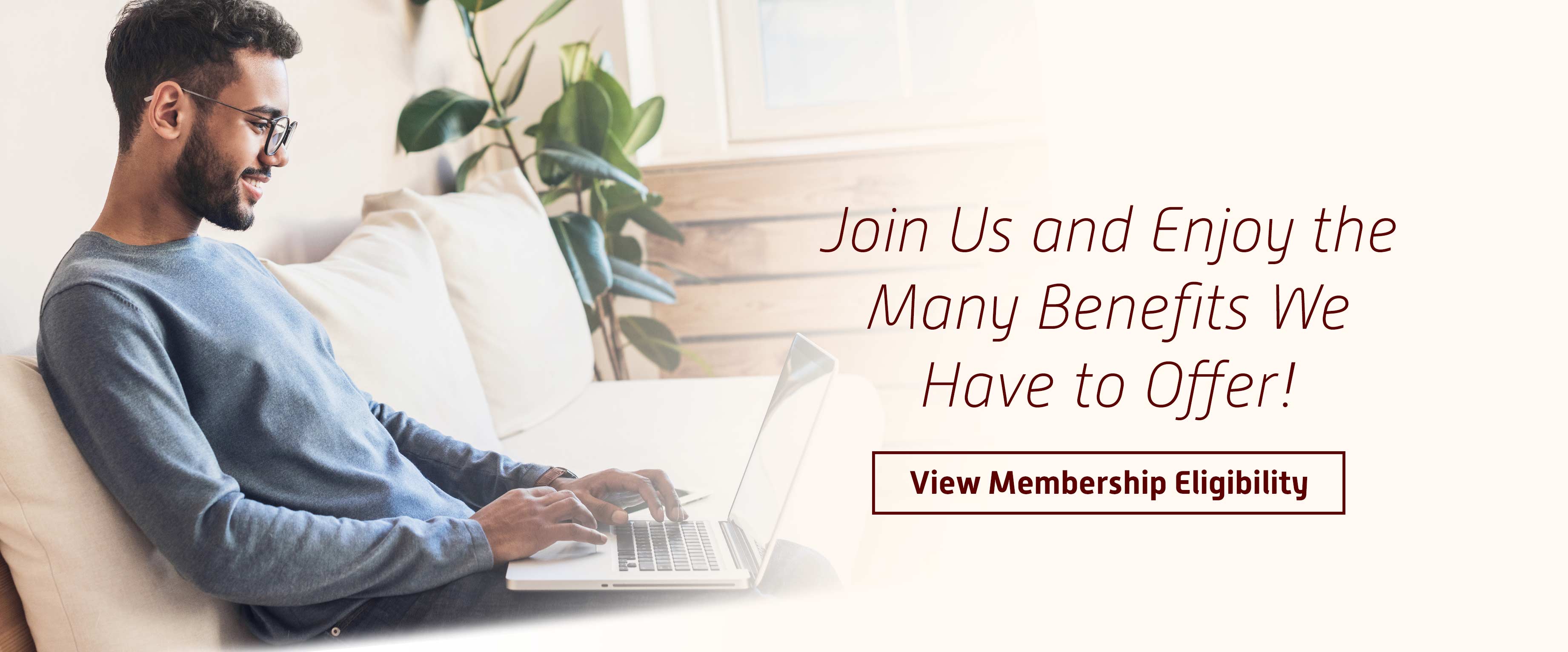 Join us and enjoy the many benefits we have to offer! View Membership Eligibility